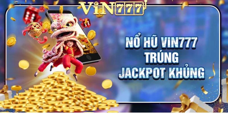 Tổng quan về Nổ hũ Jackpot Vin777