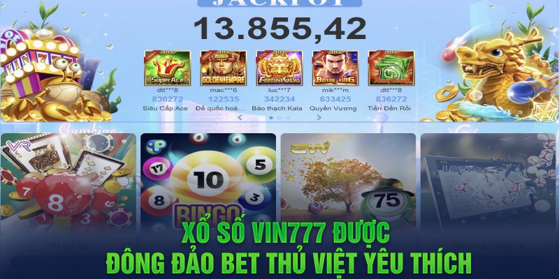 Xổ số Vin777 được đông đảo bet thủ Việt yêu thích