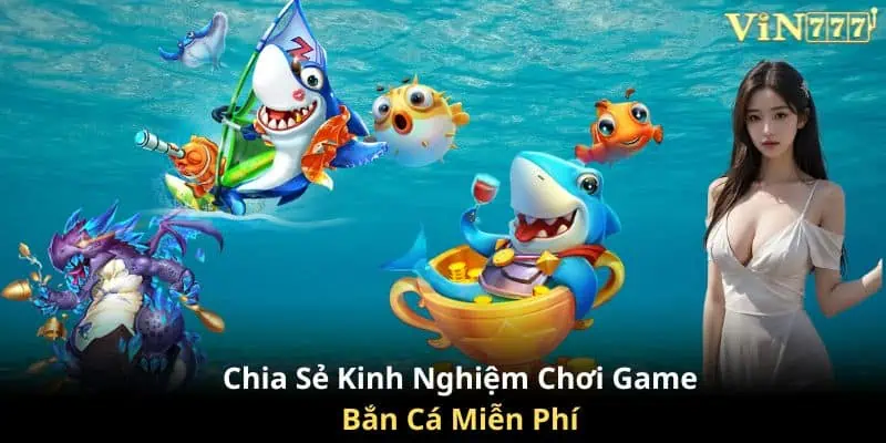 Chia sẻ những kinh nghiệm chơi game bắn cá miễn phí cực hay