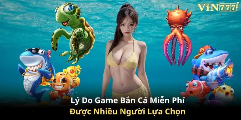 Lý do nhiều người chơi lựa chọn các game bắn cá miễn phí