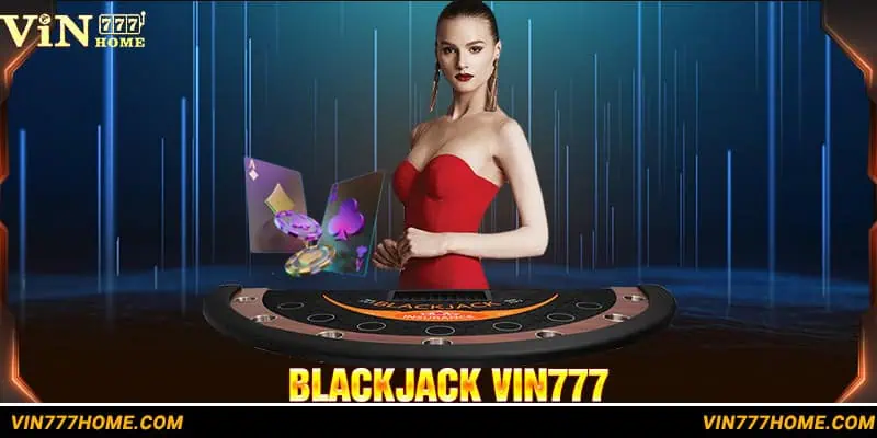 Blackjack tựa game Casino được săn đón khủng