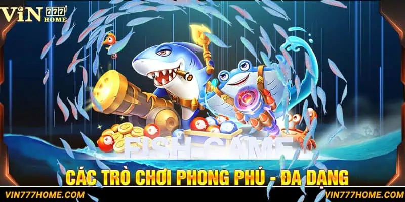 Kho trò chơi Bắn Cá vô cùng phong phú - hấp dẫn người chơi